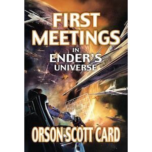 First Meetings: In Ender's Universe -- Orson Scott Card